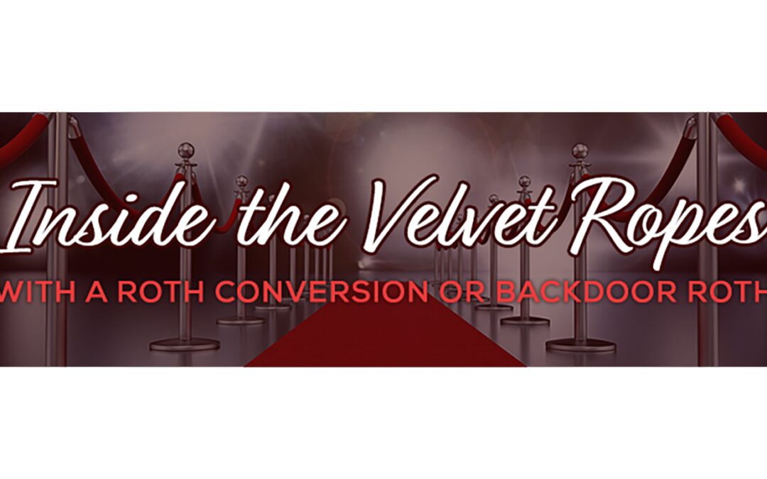 Inside the Velvet Ropes: With a Roth Conversion or Backdoor Roth