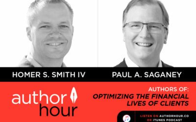 Optimizing the Financial Lives of Clients: Homer S. Smith IV, Paul A. Saganey | Author Hour Podcast