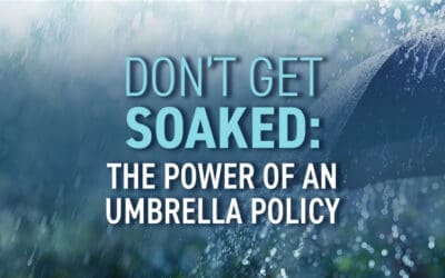 Don’t Get Soaked: The Power of an Umbrella Policy