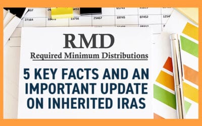 Required Minimum Distributions – 5 Key Facts and an Important Update on Inherited IRAs
